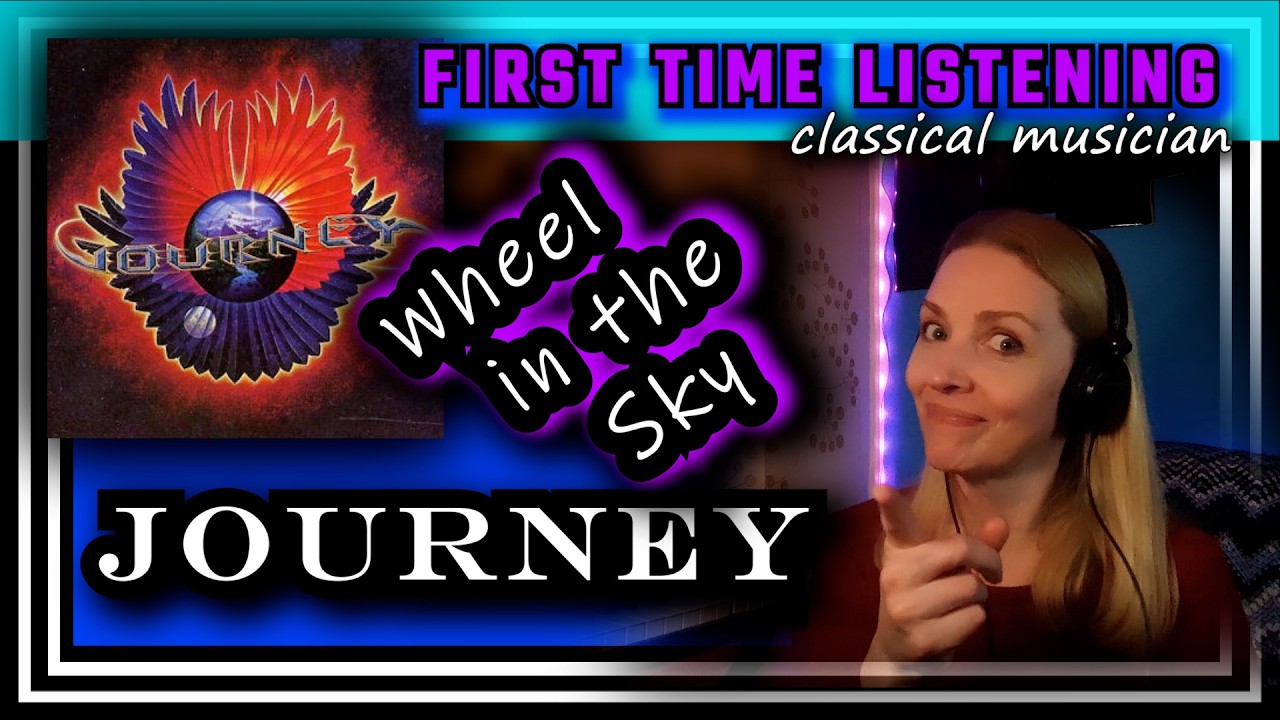 Classical musician reacts -- WHEEL IN THE SKY -- Journey -- FIRST TIME LISTENING