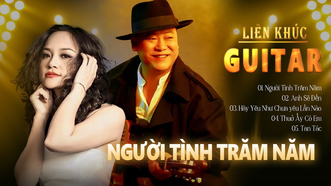 TOÀN BÀI HAY - Người Tình Trăm Năm, Hãy Yêu Như Chưa Yêu Lần Nào - Đức Nhã Guitar & Phương Liên