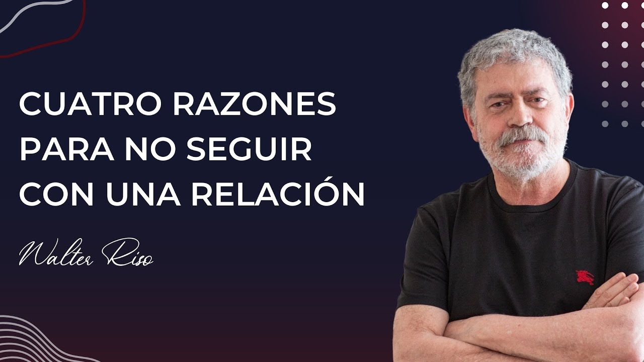 Cuatro razones para no seguir con una relaci&oacute;n - Walter Riso | Oficial