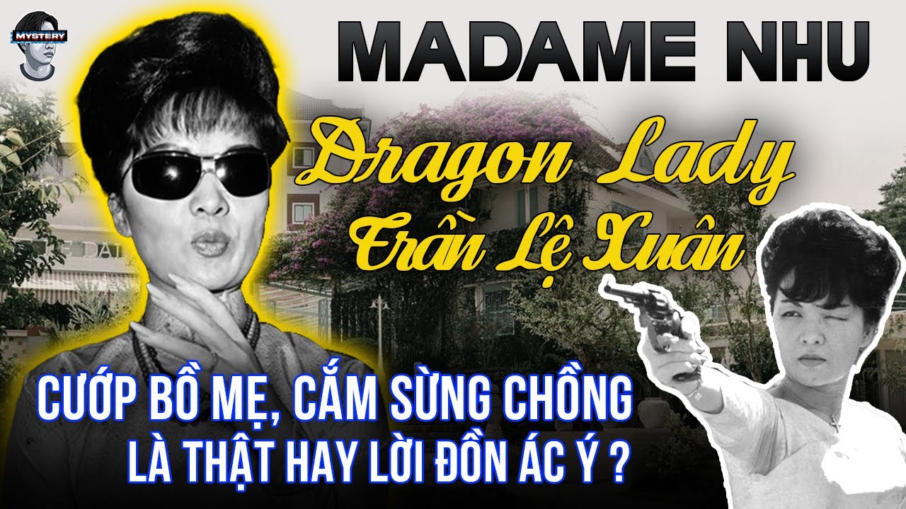 “VÉN MÀN DRAGON LADY SÀI GÒN: TRẦN LỆ XUÂN VÀ NHỮNG CUỘC PHIÊU LƯU TÌNH ÁI CHẤN ĐỘNG LỊCH SỬ”