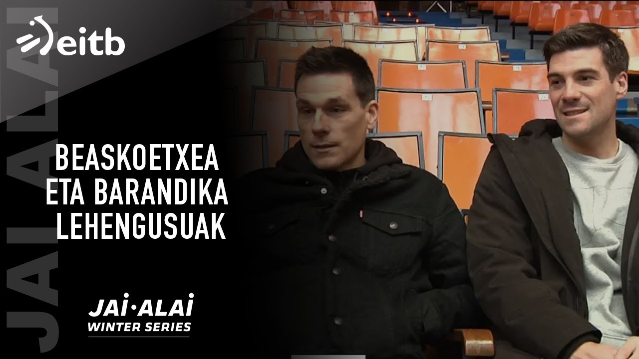 Beaskoetxea eta Barandika lehengusuak, elkarren aurka Jai Alai Winter Serieseko finalean