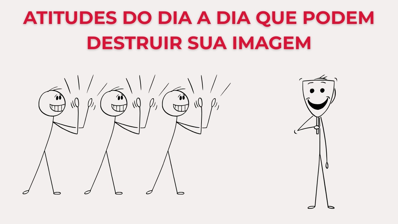 O QUE VOCÊ FAZ NO DIA A DIA ESTÁ DESTRUINDO OU CONSTRUINDO SUA IMAGEM