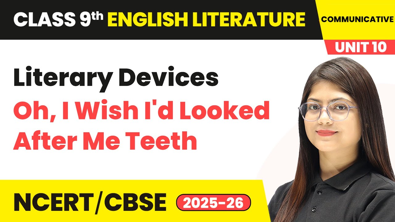 Literary Devices - Oh, I Wish I'd Looked After Me Teeth | Class 9 English Chapter 10 | CBSE 2025-26