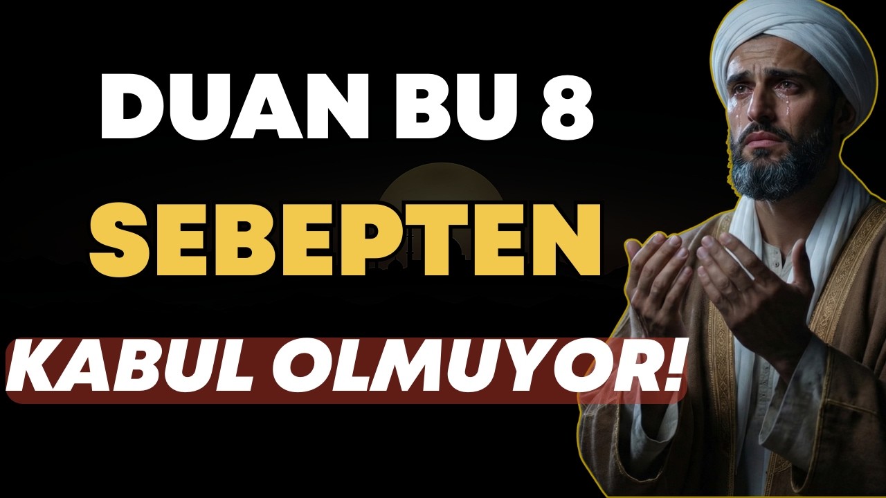 DUALARININ KABUL OLMAMASININ 8 NEDENİ! Duan Neden Kabul Olmuyor? (İbrahim Ethem'e Göre)