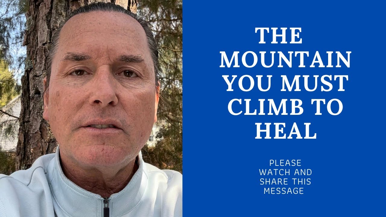 THE MOUNTAIN YOU MUST CLIMB TO HEAL