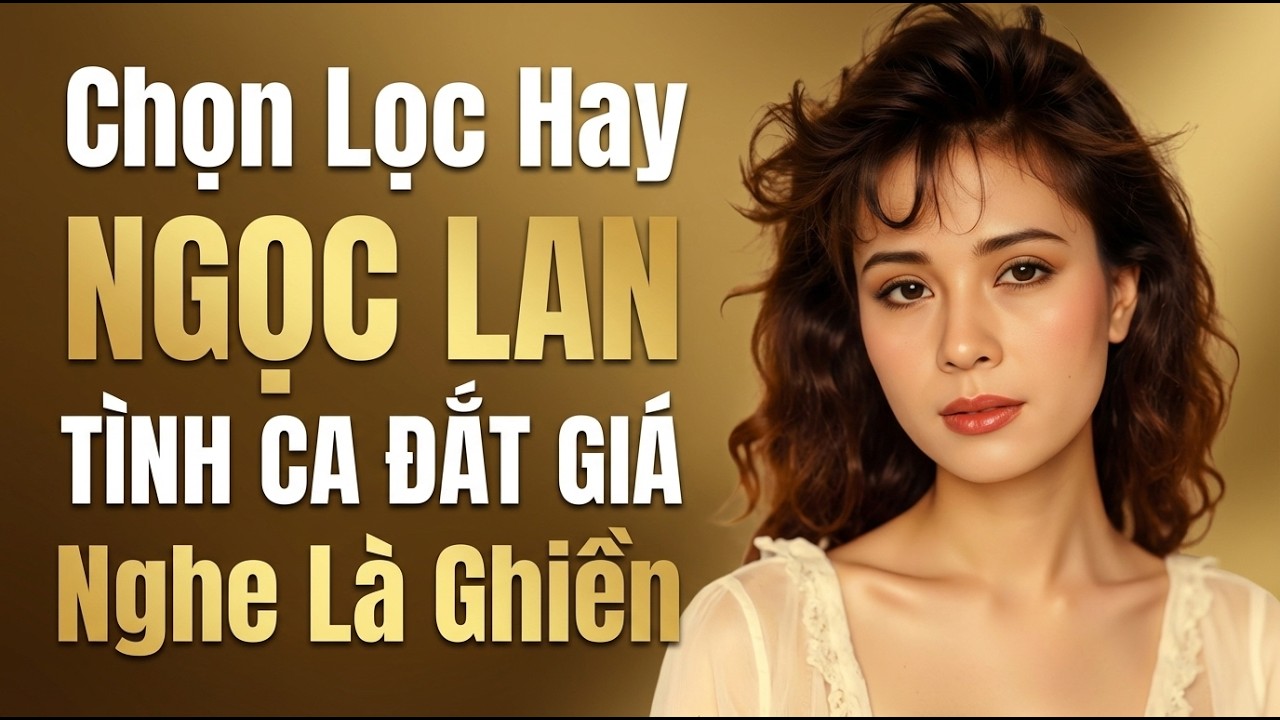 T&igrave;nh Ca Xưa Ngọc Lan &ndash; Những Bản Nhạc Trữ T&igrave;nh Bất Hủ Sống M&atilde;i Với Thời Gian