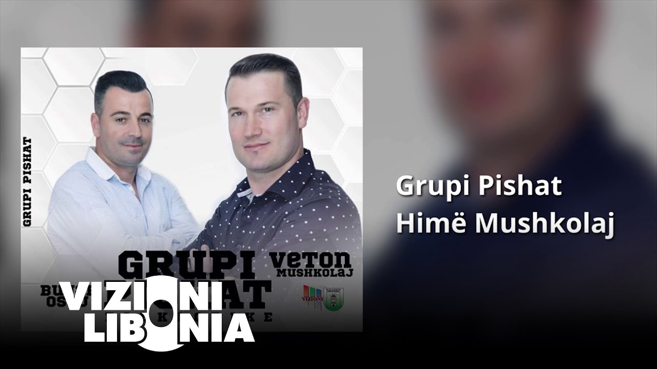 Grupi Pishat - Himë Mushkolaj