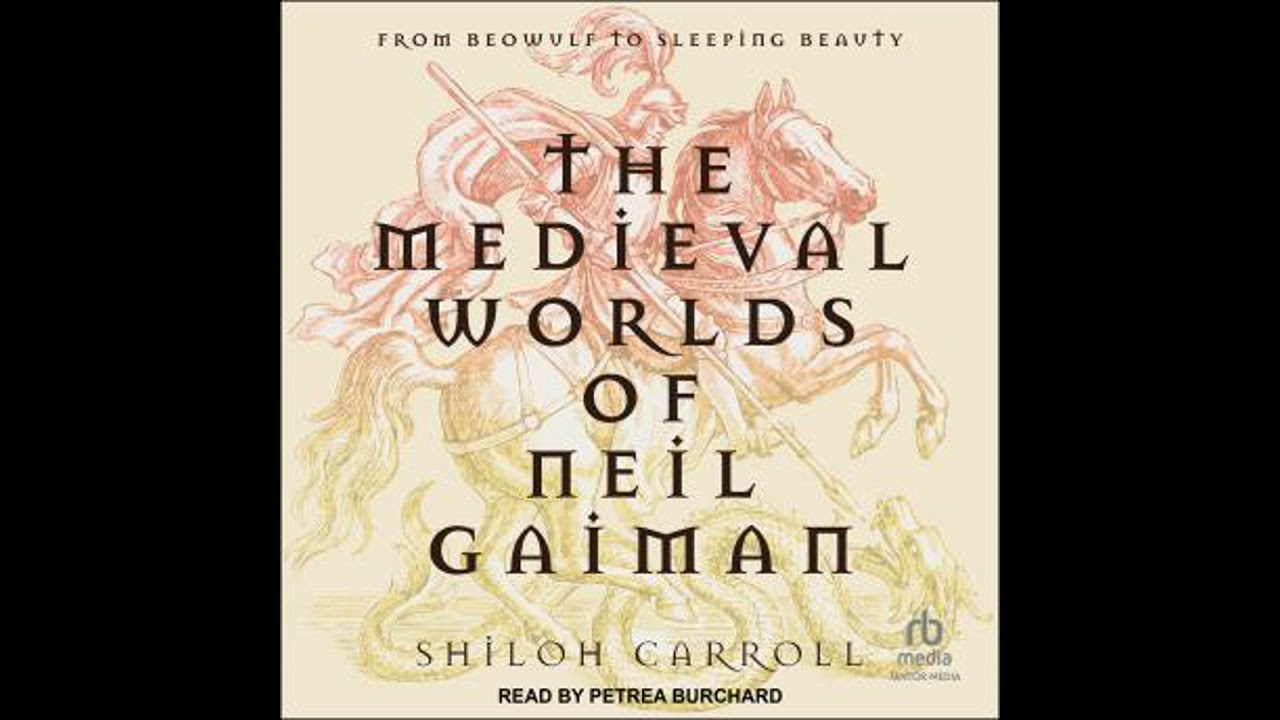 Medieval Worlds of Neil Gaiman: From Beowulf to Sleeping Beauty - Shiloh Carroll