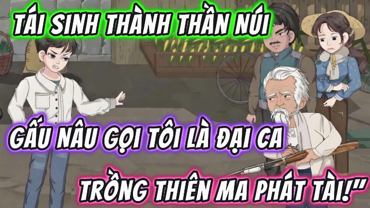 Tái Sinh Thành Thần Núi, Gấu Nâu Gọi Tôi Là Đại Ca, Trồng Thiên Ma Phát Tài! |  191VietSub