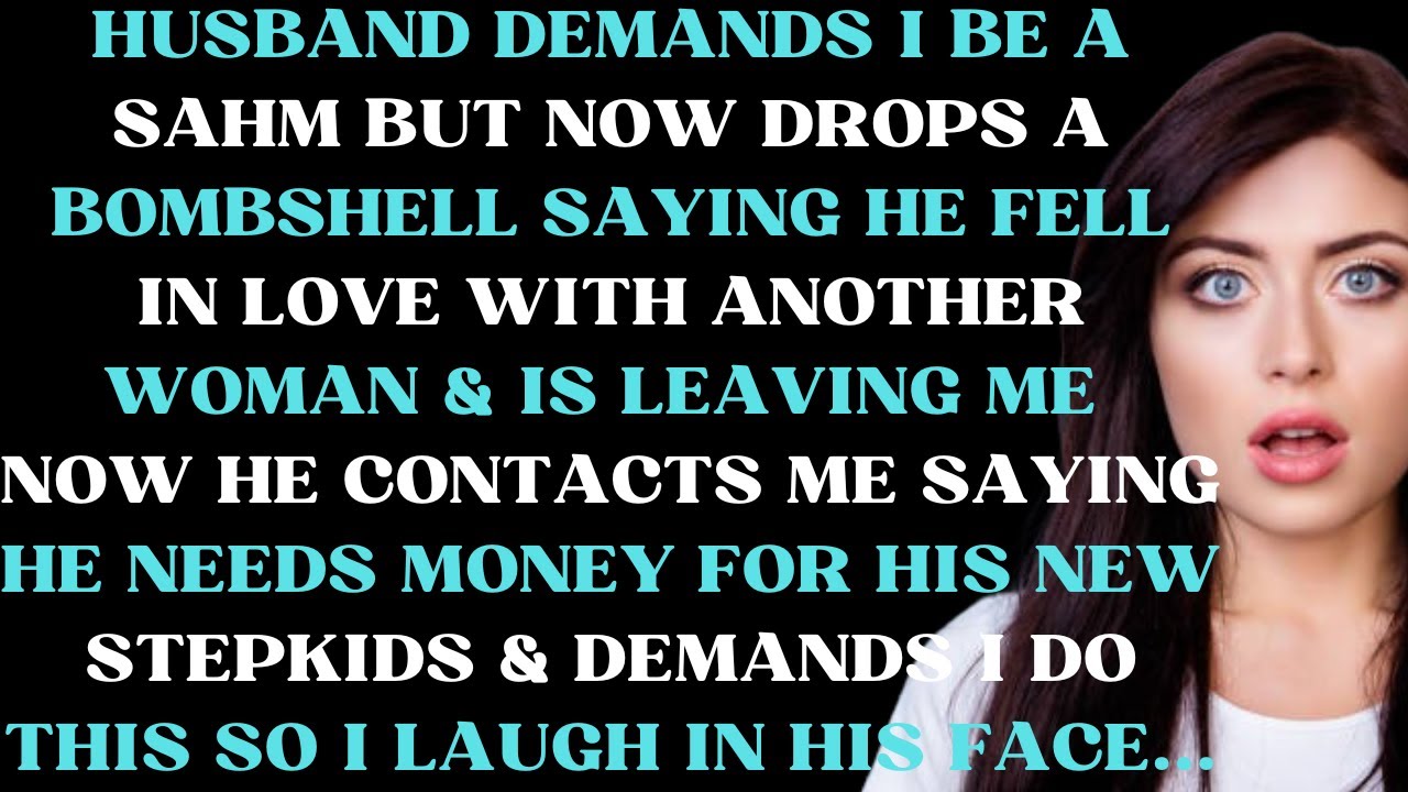 Husband demands I be a stay at home mom but now drops a bombshell that he fell in love with another