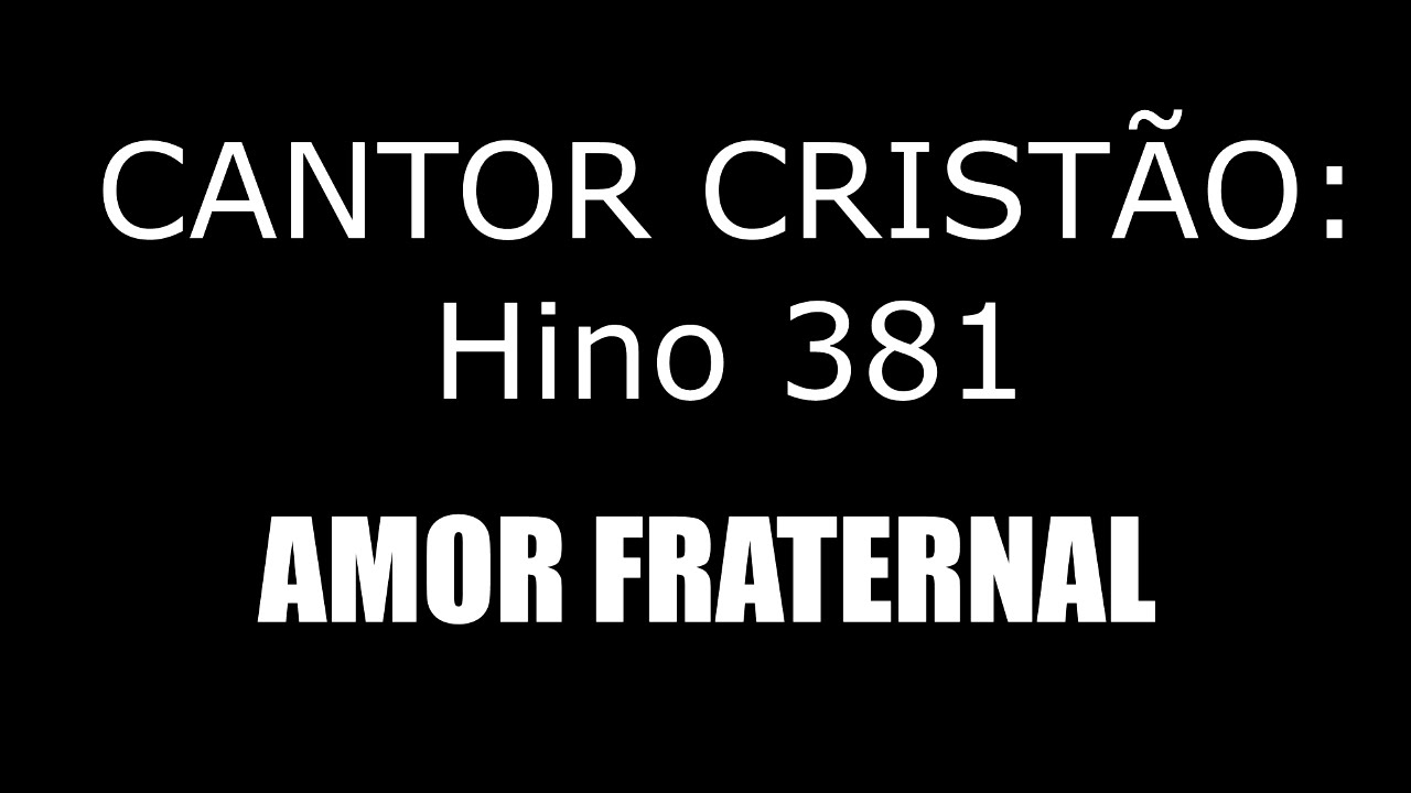 HINO 381 (CC) - AMOR FRATERNAL