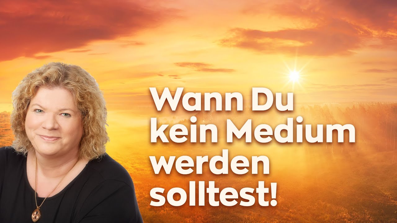 Wann Du kein Medium werden solltest!