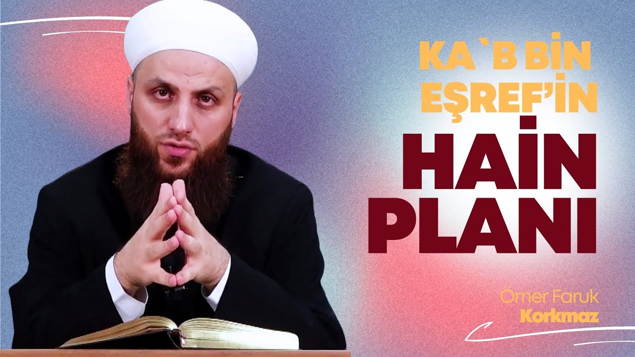 Ka‘b b. Eşref'in Hâin Planı | Ömer Faruk Korkmaz