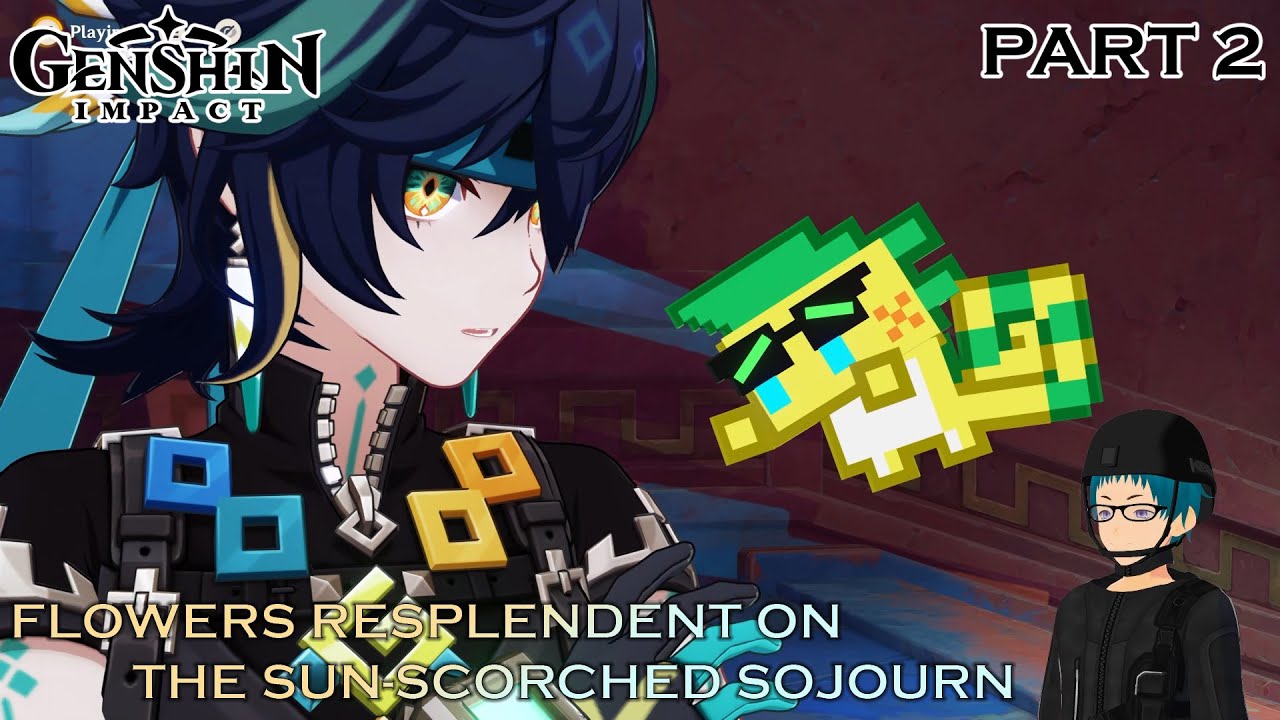 Genshin Impact - Chapter 5: Act 1 - Flowers Resplendent on the Sun-Scorched Sojourn | Part 2