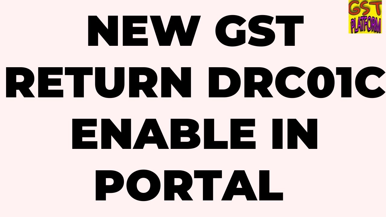 NEW GST RETURN FORM DRC01C ENABLED IN GST PORTAL