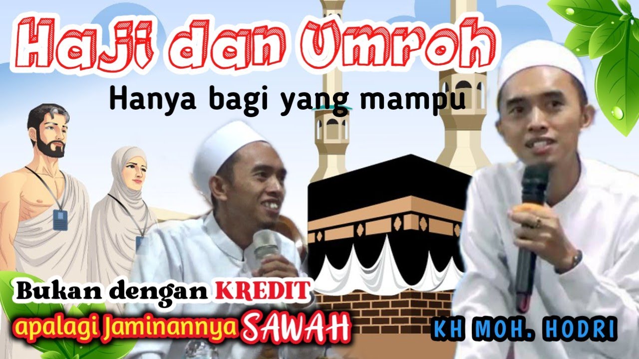 KH. MOH. HODRI - HAJI DAN UMROH BAGI YANG MAMPU bukan dengan kredit apalagi jaminan tanah atau sawah