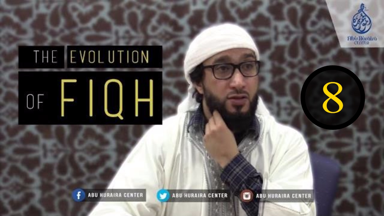The Evolution of Fiqh 8 | Sh. Moutasem Al Hameedy