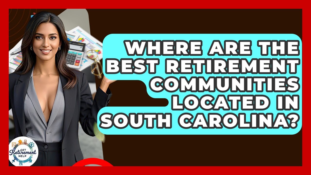 Where Are The Best Retirement Communities Located In South Carolina? - Get Retirement Help