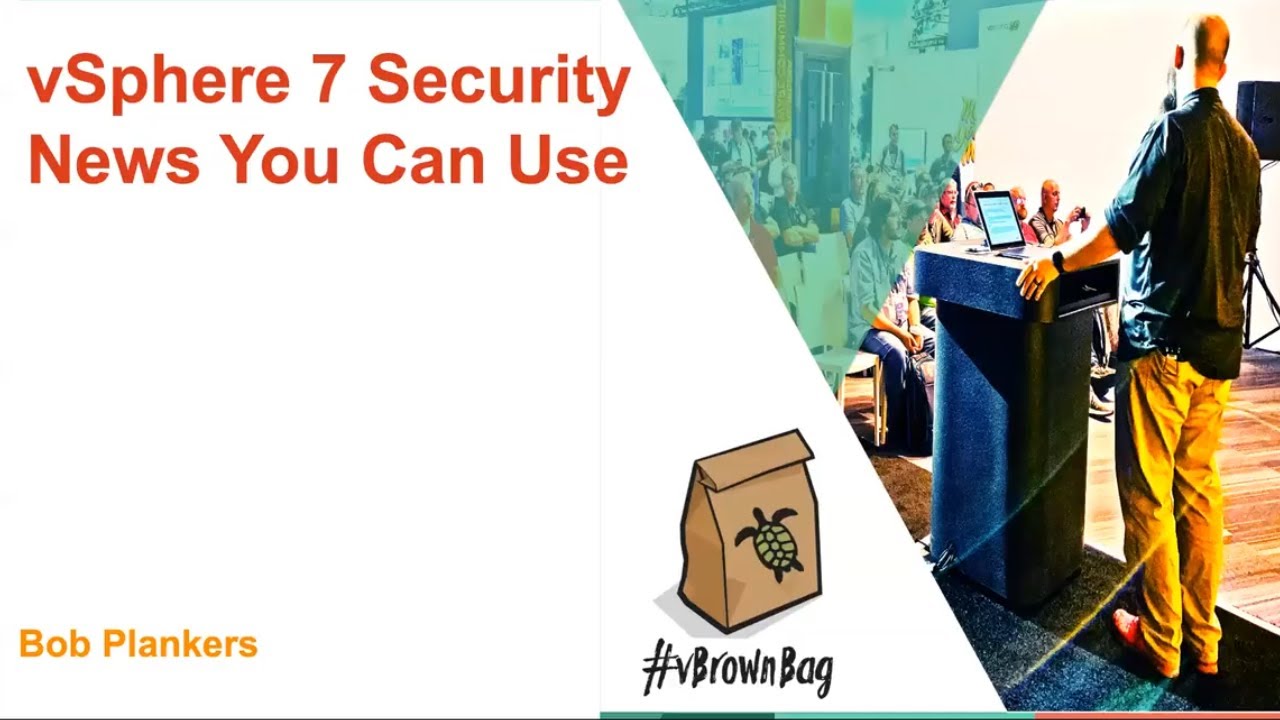 vSphere 7 Security News You Can Use: Bob Plankers