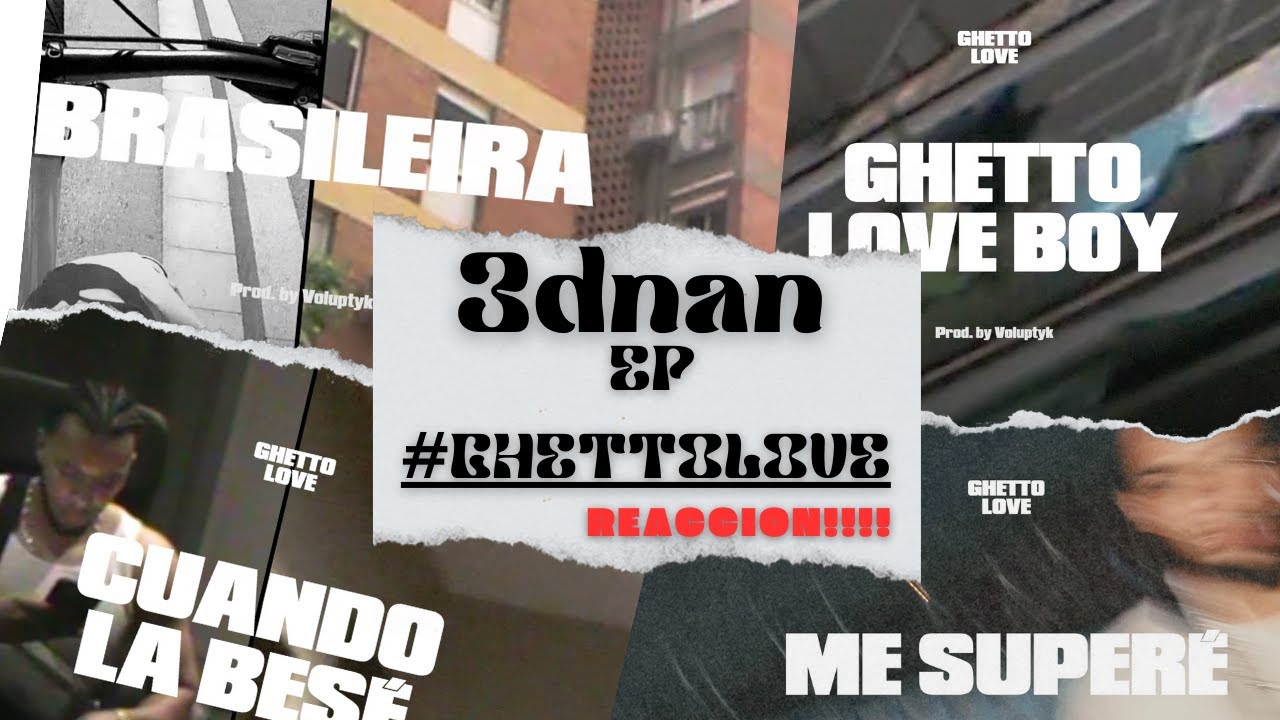 3dnan - EP #ghettolove  ( GHETTO LOVE BOY ,MENSAJE NOCTURNO,ME SUPERÉ.... ) REACCION!!!!
