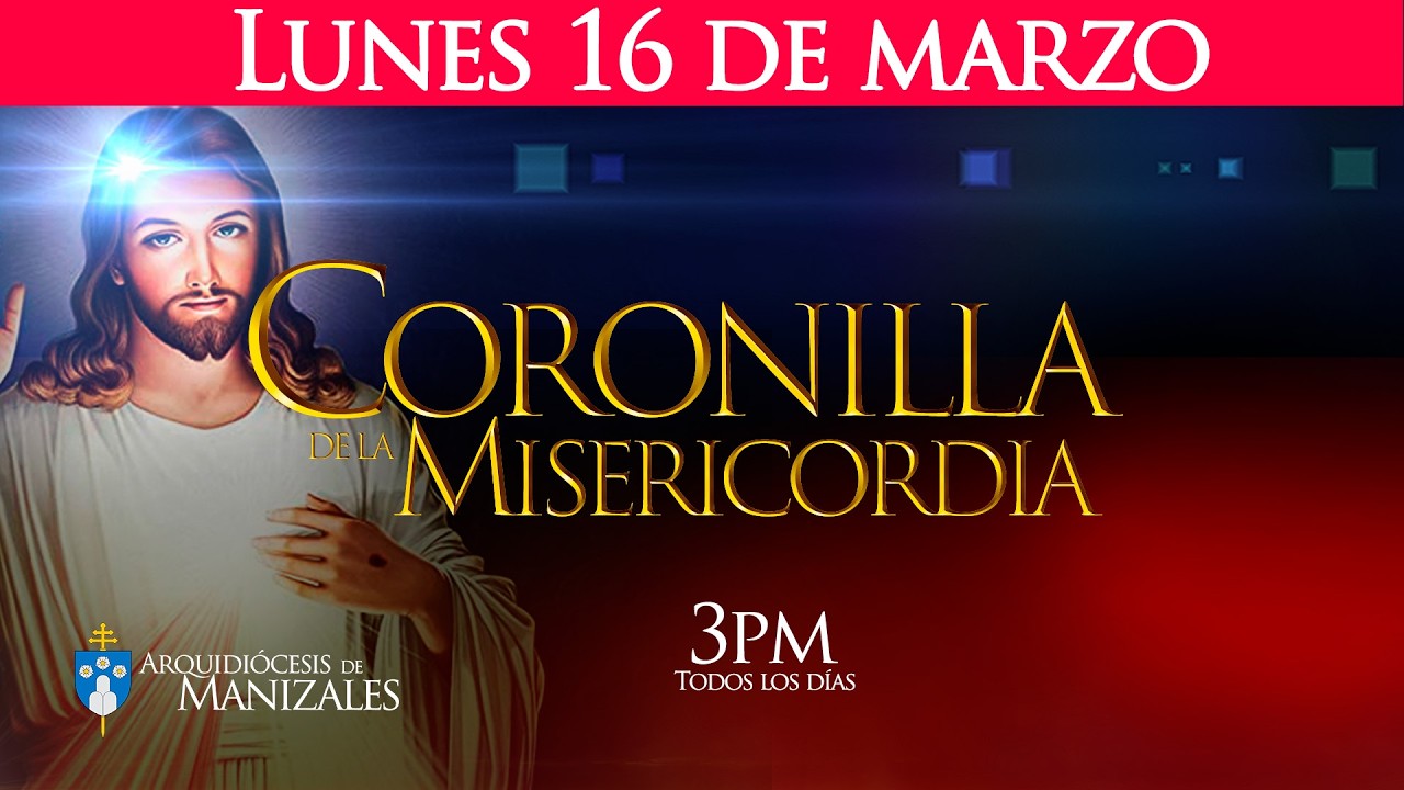 Coronilla de la Divina Misericordia y santa misa hoy lunes 16 de marzo, Arquidiócesis de Manizales