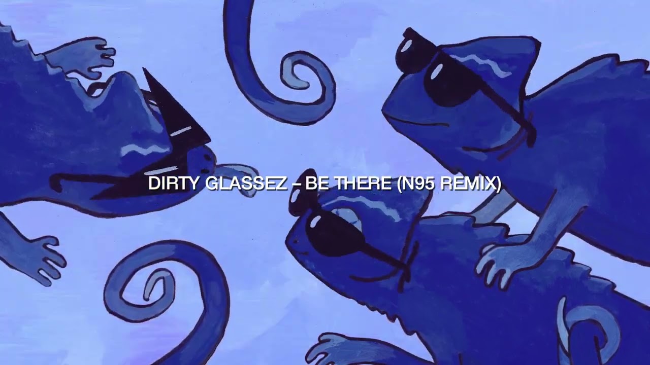 DIRTY GLASSEZ - BE THERE (N95 Remix)