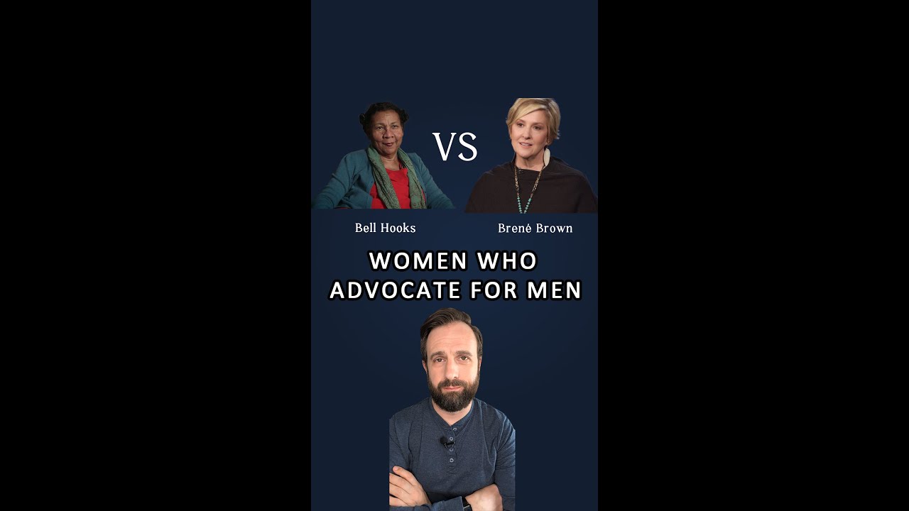Brene Brown vs bell hooks: women who advocate for men