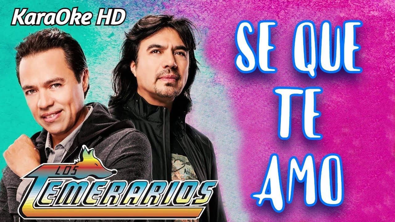 SE QUE TE AMO - LOS TEMERARIOS (KaraOke HD)