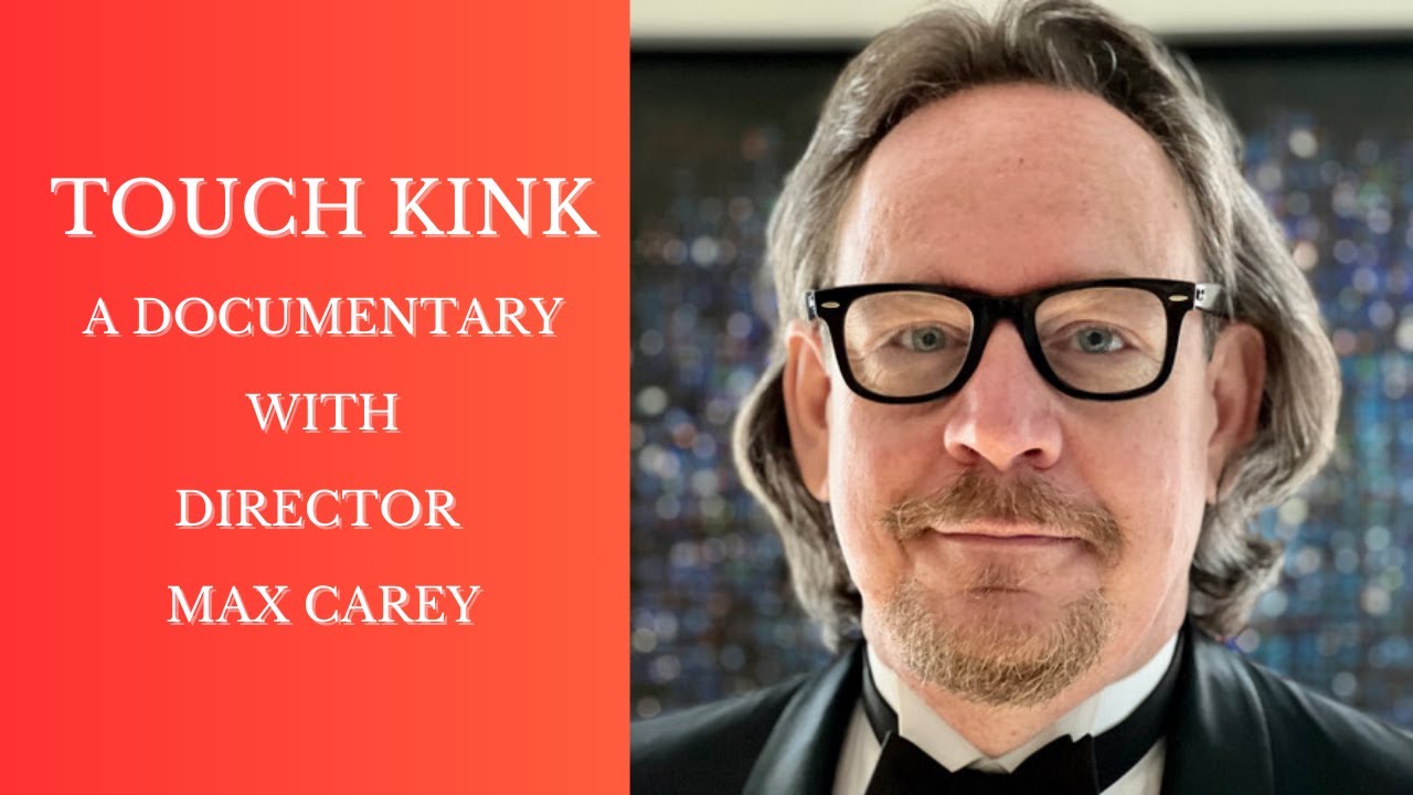 Touch Kink: A Documentary with Director Max Carey
