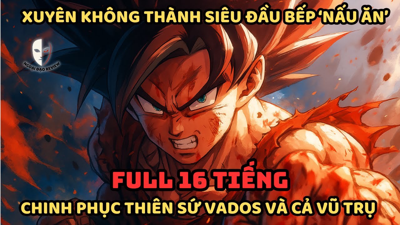 🔥TRỌN BỘ🔥 Dragon Ball Fanfic: Đầu Bếp Xuyên Không "Nấu Ăn" Chinh Phục Thiên Sứ Vados Và Cả Vũ Trụ!