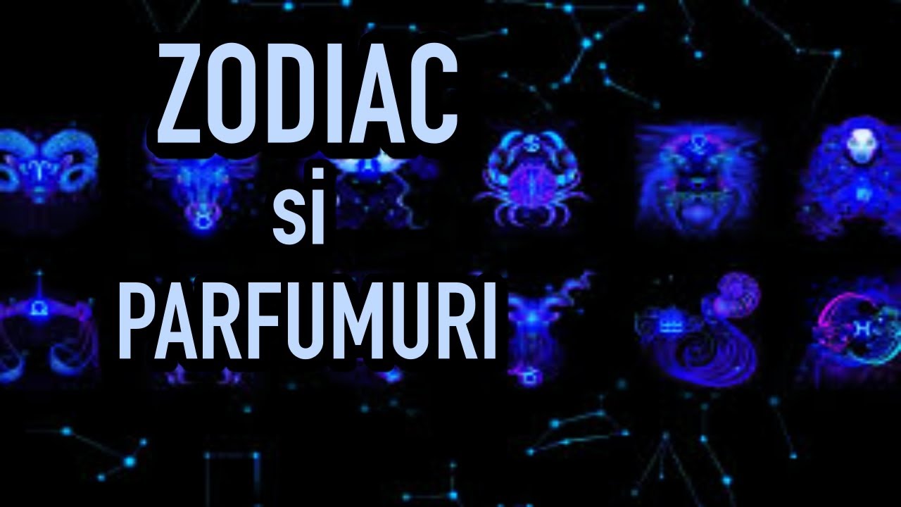 Zodiile si parfumurile | Ce parfumuri se potrivesc in functie de zodiac | 24 recomandari nisa, brand