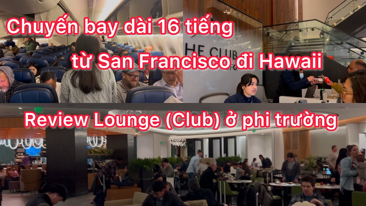Chuyến bay dài hơn 16 tiếng từ San Francisco đi Hawaii // Review Lounge ( Club ) ở phi trường