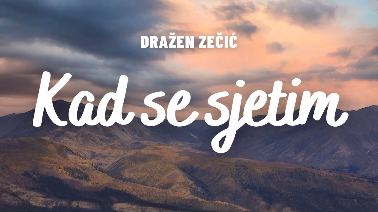 Kad se sjetim  |  Dražen Zečić  |  lyrics video