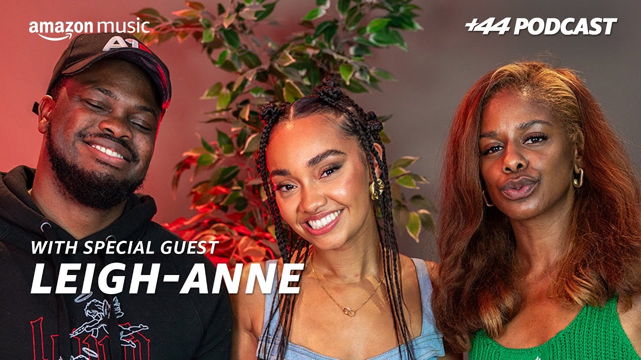 LEIGH-ANNE (Season 3, Episode 1) | +44 Podcast with Sideman & Zeze Millz | Amazon Music