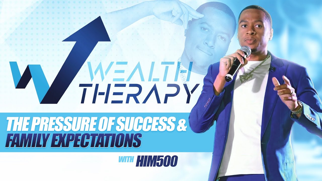 How to deal W/ The Pressure of Success and Family Expectations | Wealth Therapy W/ Him500