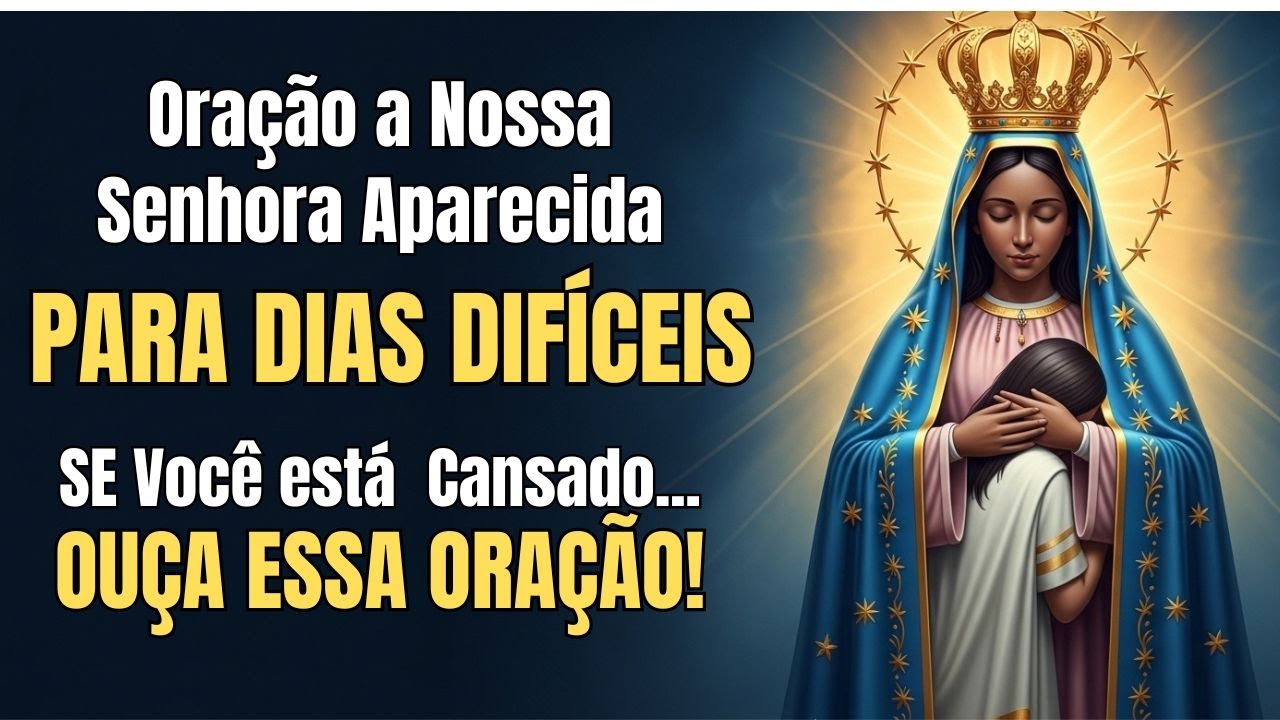 🙏 ORAÇÃO A NOSSA SENHORA APARECIDA PARA OS DIAS DIFÍCEIS