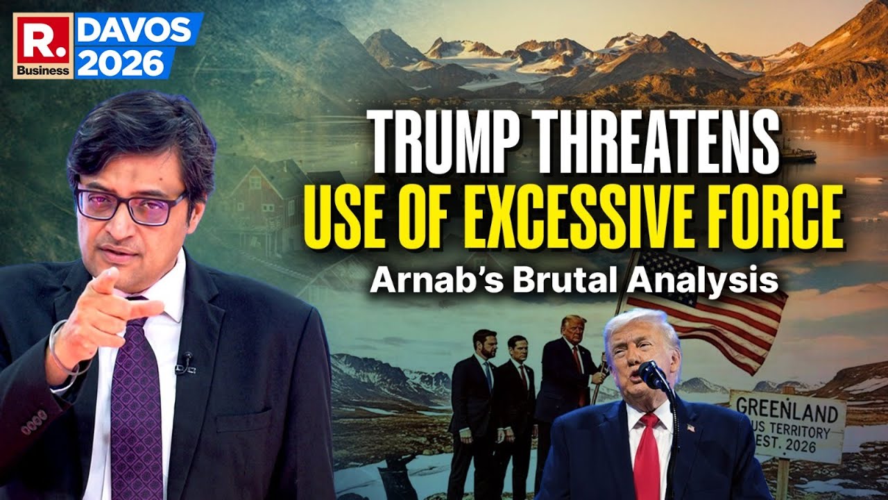Arnab: In Davos, Trump Puts Excessive Force On The Table To Acquire Greenland