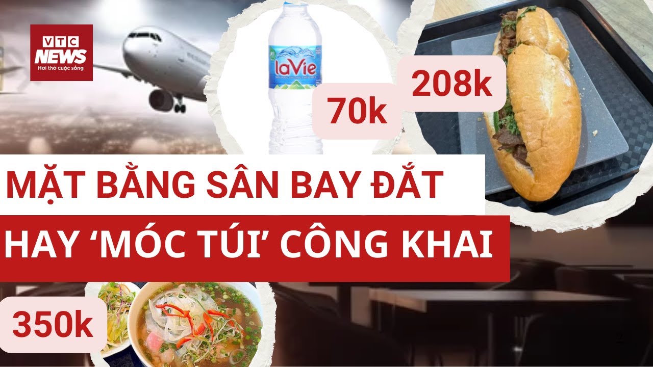 208.000 đồng/ổ bánh mì ở Sân bay Nội Bài: Chuyện lâu nay mới làm rõ | VTC News