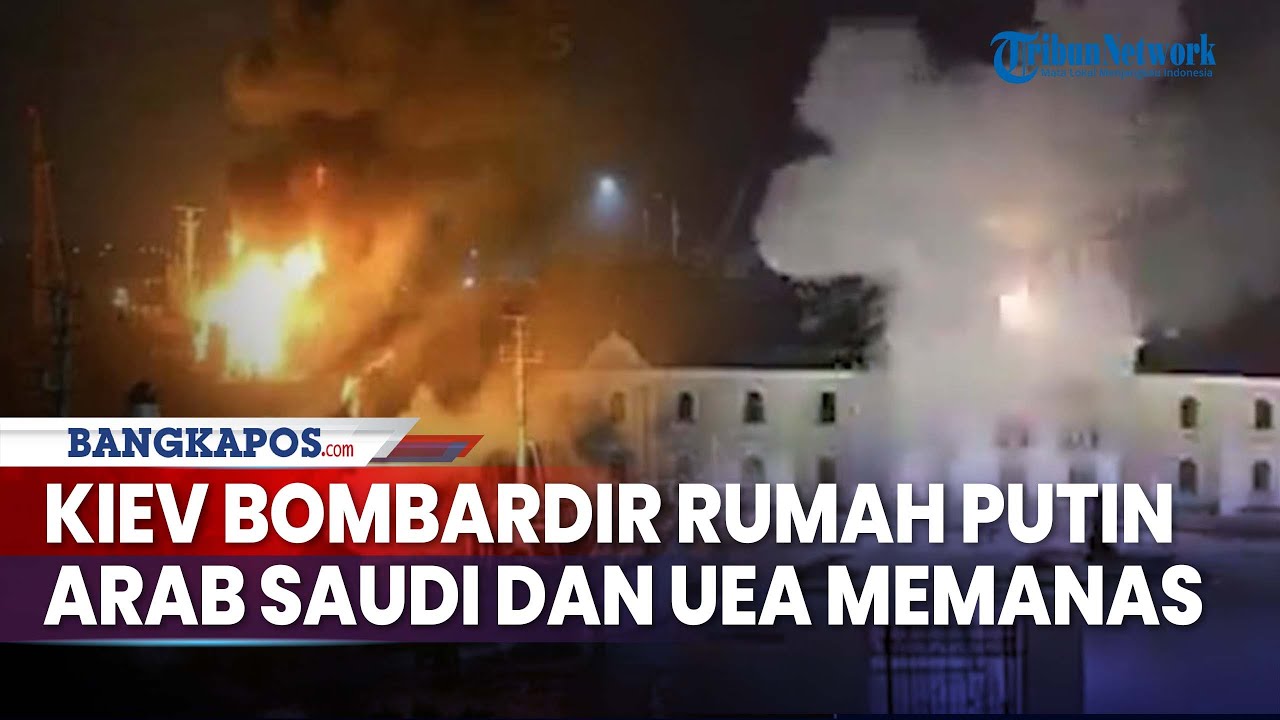 Update Konflik Dunia: Kiev Bombardir Rumah Putin, Konflik Arab Saudi dan UEA Makin Memanas