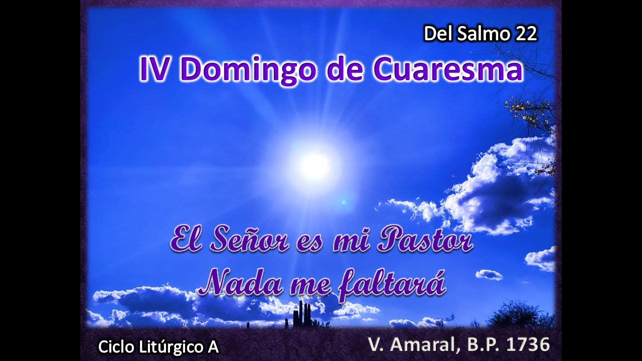 Del Salmo 22 El Señor es mi Pastor nada me faltará - IV Domingo de Cuaresma Ciclo A