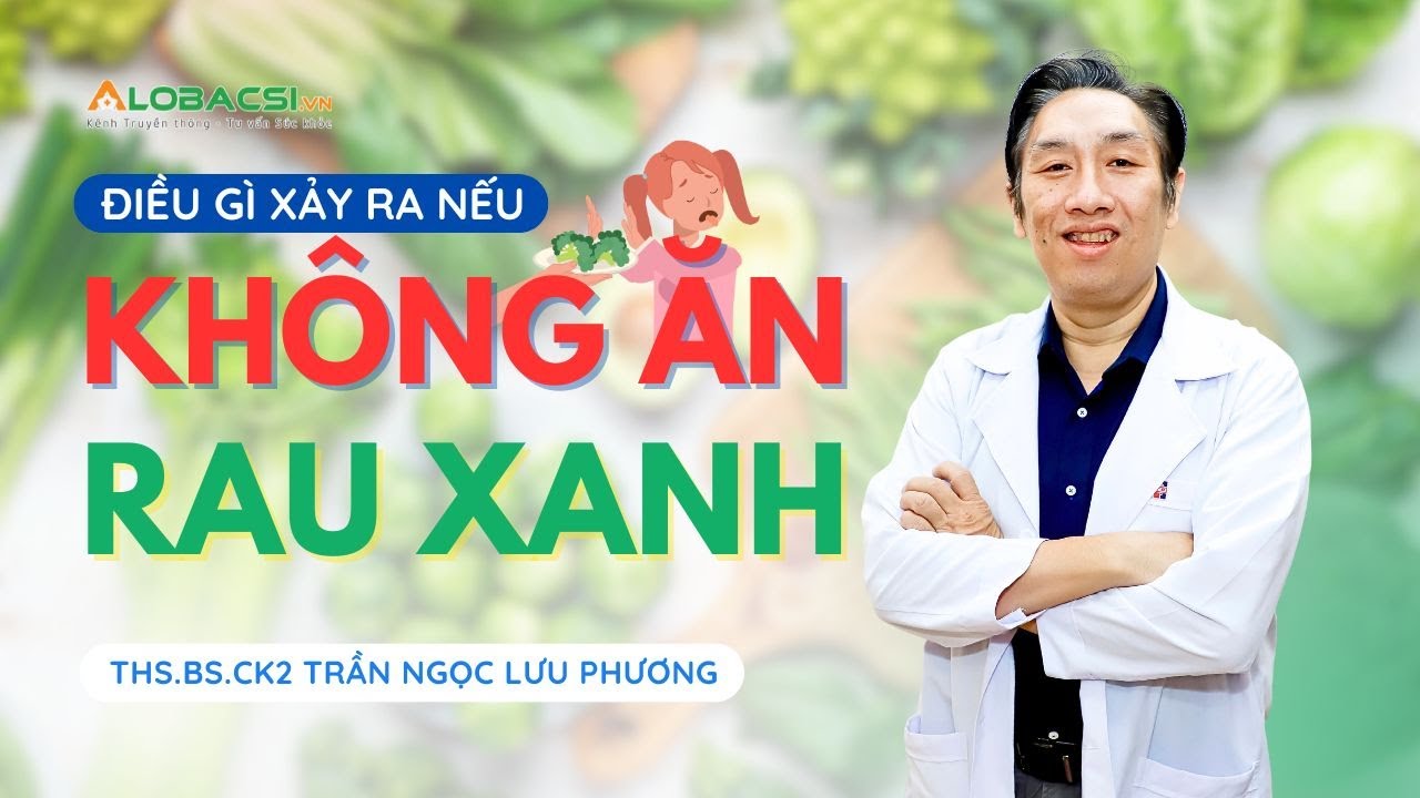 Điều Gì Xảy Ra Với Hệ Tiêu Hoá Nếu Không Ăn Rau Xanh? ThS.BS.CK2 Trần Ngọc Lưu Phương