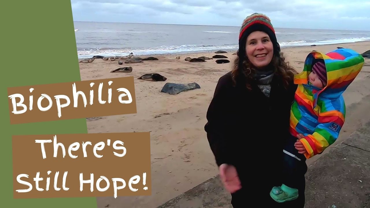 Biophilia – An Old Hope for New Times (& some cute seal babies!)
