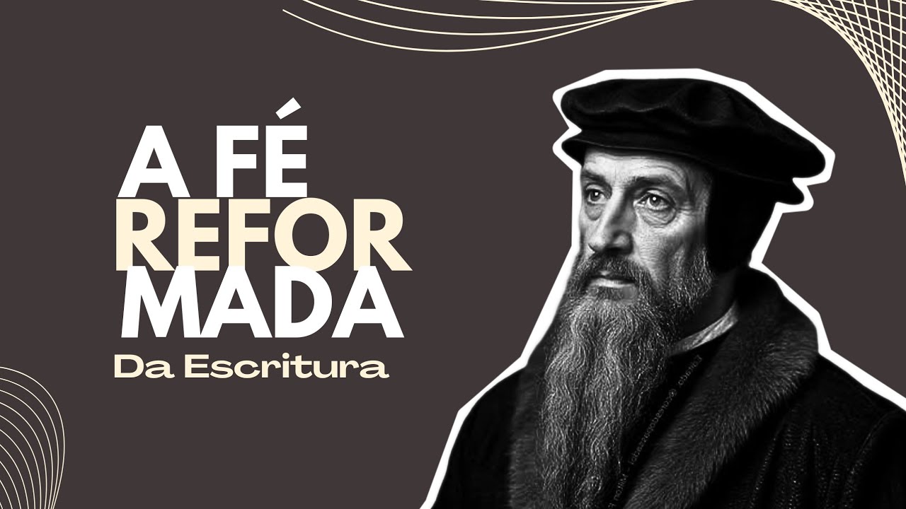A FÉ REFORMADA - RAÍZES, FUNDAMENTOS E VIDA CRISTÃ / DA ESCRITURA 