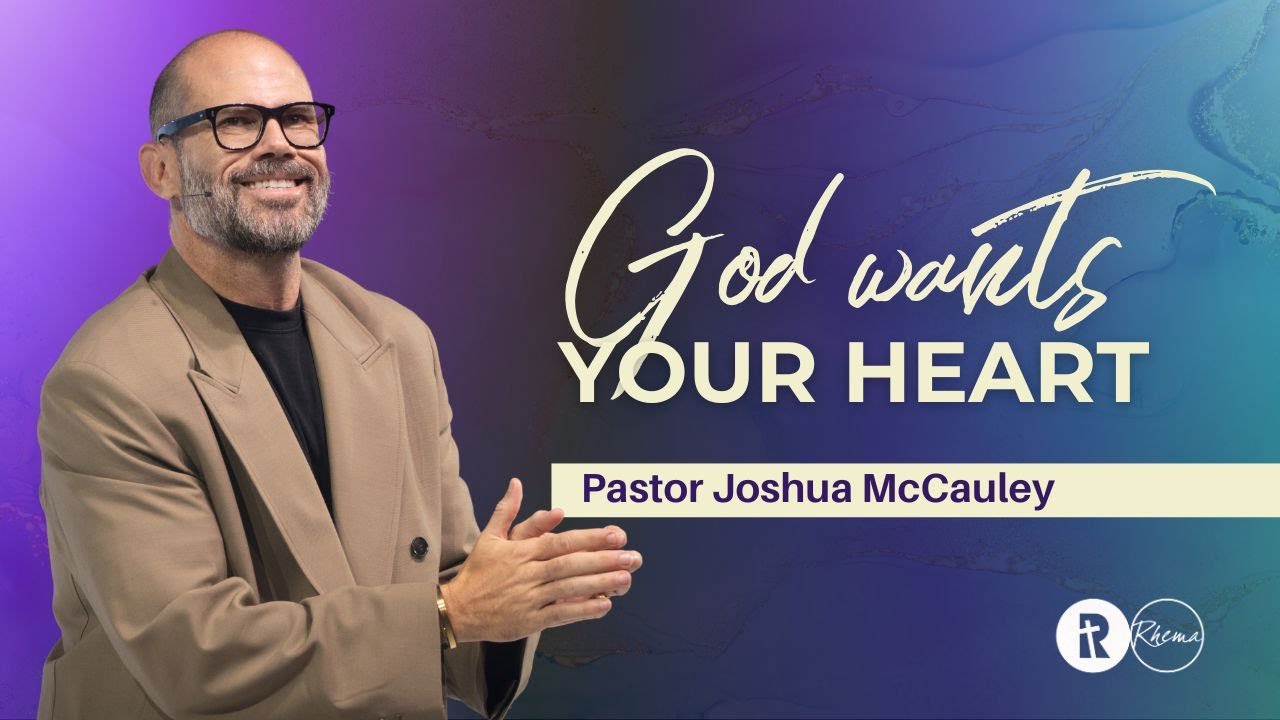 God Wants Your Heart | Pastor Joshua McCauley | Rhema Bible Church | 18 May 2025