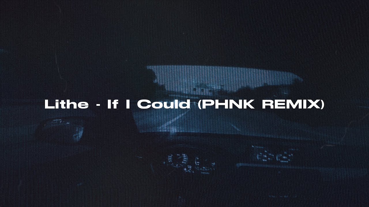 Lithe - If I Could (PHNK REMIX)