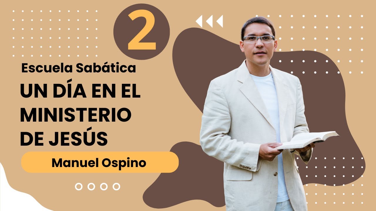 ESCUELA SABÁTICA | LECCIÓN 2: UN DÍA EN EL MINISTERIO DE JESÚS | MANUEL OSPINO