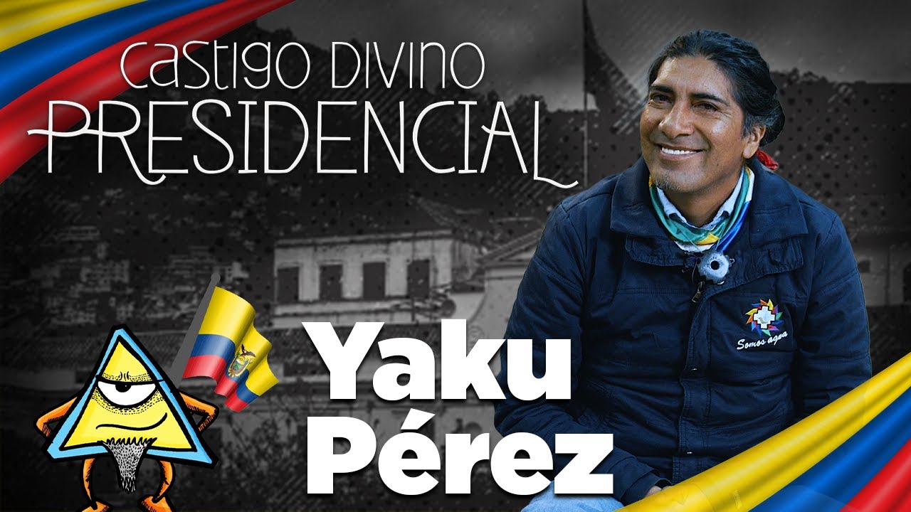 Castigo Divino Presidencial: Yaku Pérez