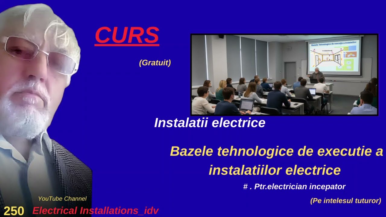 259. Instalatii electrice-Electrician incepator Proces tehnologic teoretico-aplicativ. Curs gratuit