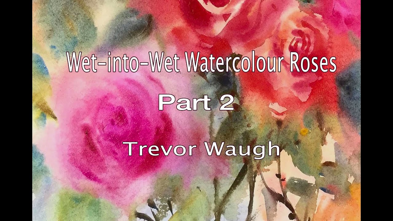 How to Paint Wet-into-Wet Watercolour Roses part 2 by Trevor Waugh