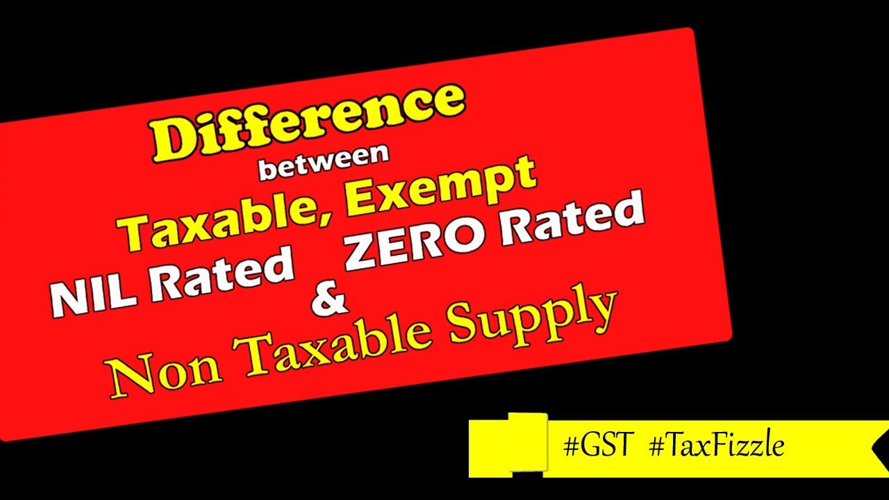 Difference between Taxable, Exempted, Nil Rate, Zero Rate & Non Taxable Supply